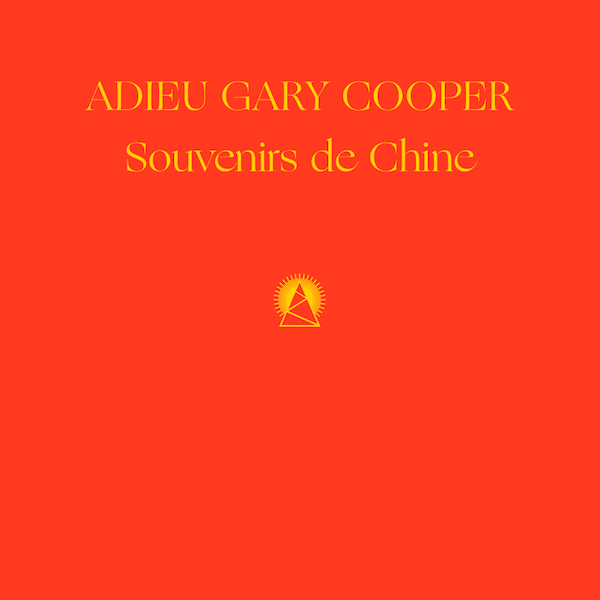 Adieu Gary Cooper - Souvenirs de Chine - 2016